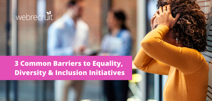 3 Common Barriers to Equality, Diversity & Inclusion Initiatives