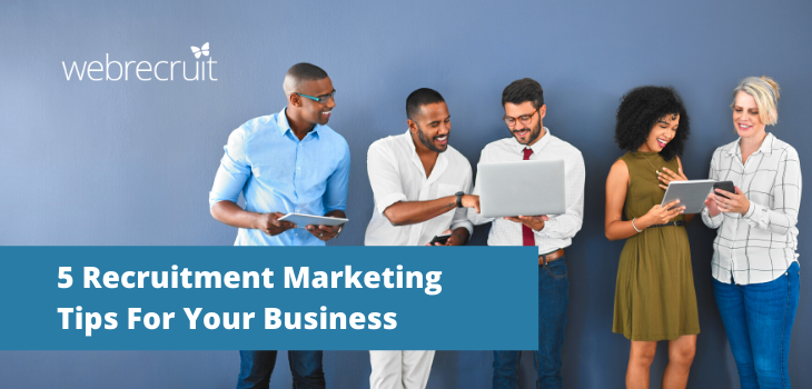 5 Recruitment Marketing Tips For Your Business