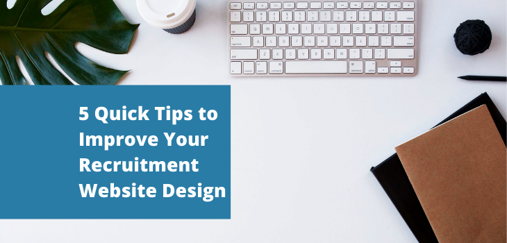 5 Quick Tips to Improve Your Recruitment Website Design