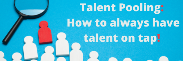 Talent Pooling: How to always have talent on tap!