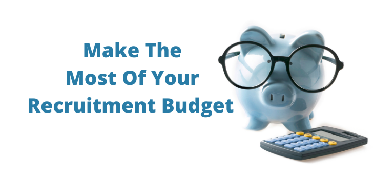 How To Make The Most Of Your Recruitment Budget