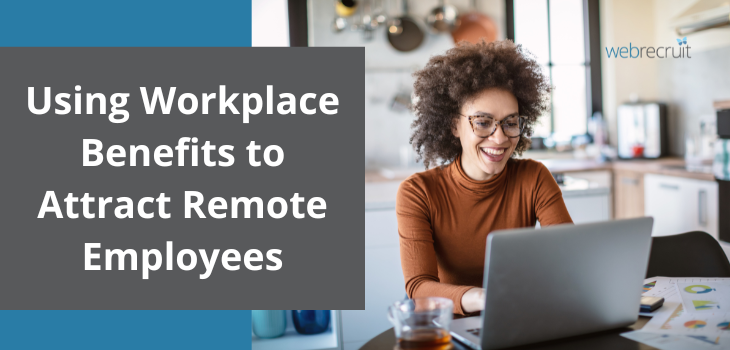 Recruitment Marketing Idea: Using Workplace Benefits to Attract Remote Employees