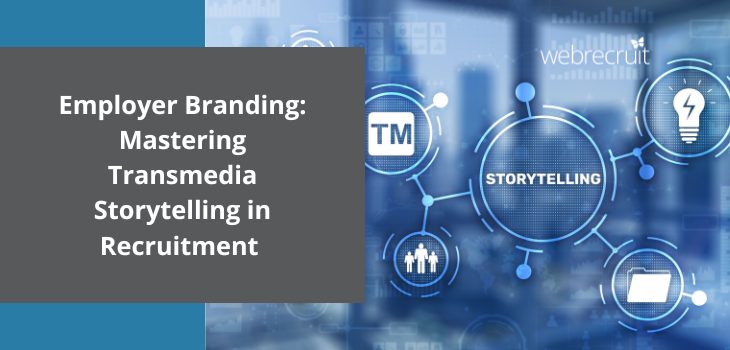 Employer Branding Mastering Transmedia Storytelling in Recruitment